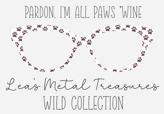 PARDON, I'M ALL PAWS * WINE Eyewear Frame Toppers COMES WITH MAGNETS