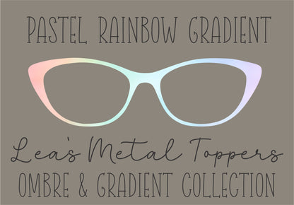 PASTEL RAINBOW GRADIENT Eyewear Frame Toppers COMES WITH MAGNETS