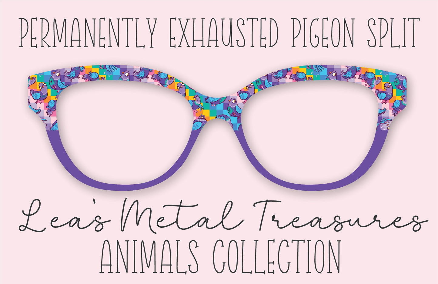 Permanently Exhausted Pigeons Split Eyewear Frame Toppers COMES WITH MAGNETS