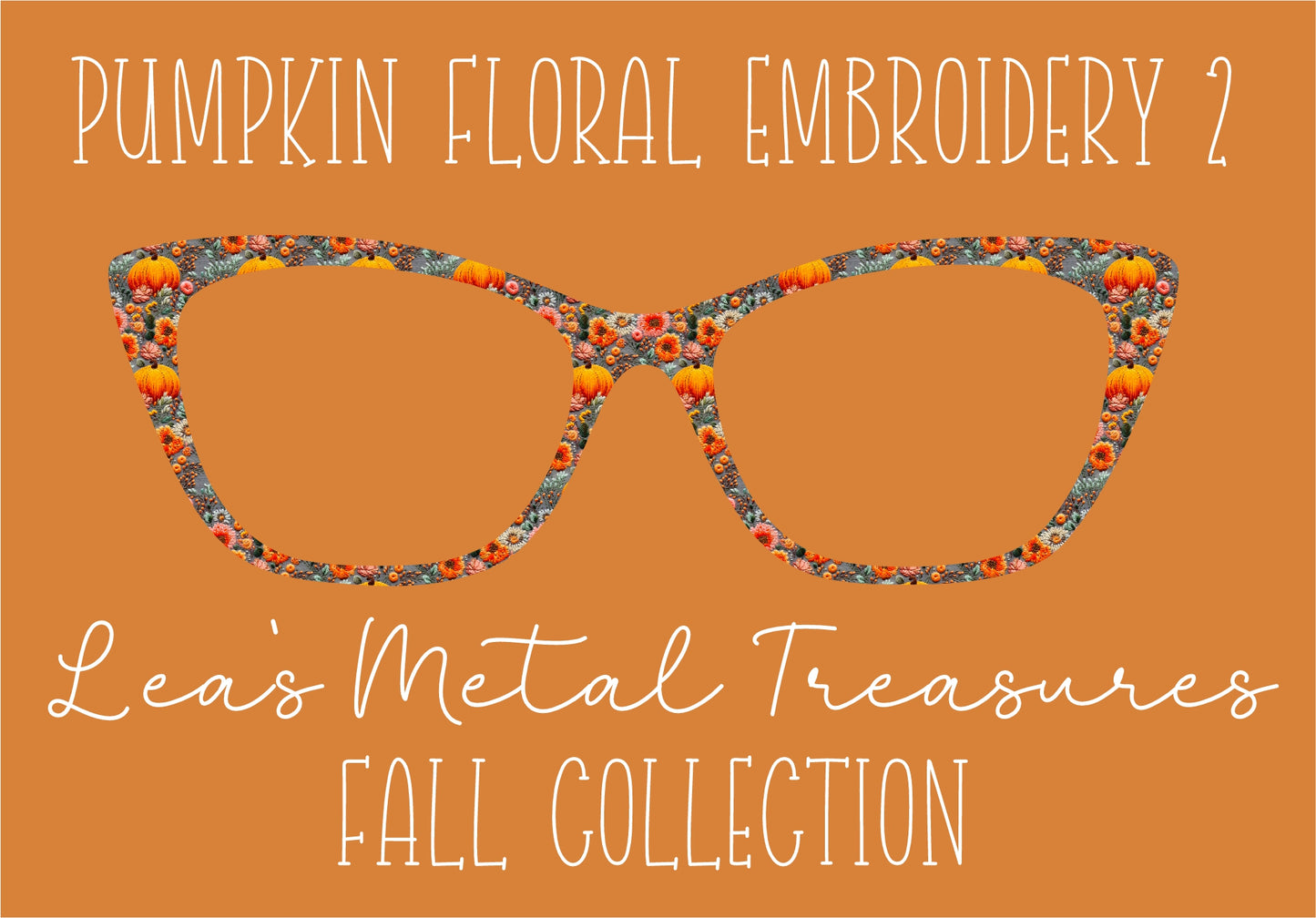 PUMPKIN FLORAL EMBROIDERY2 Eyewear Frame Toppers COMES WITH MAGNETS