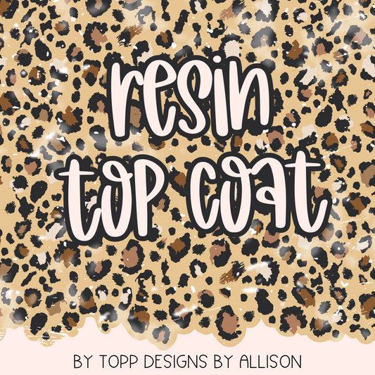 RESIN TOP COAT BY TOPP DESIGNS BY ALLISON