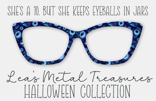 She's a 10, But She Keeps Eyeballs in Jars • Magnetic Eyewear Frame Toppers - September 25 Topper of the Month