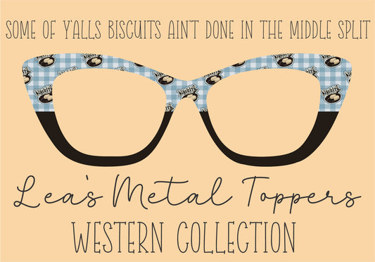 SOME OF YALLS BISCUITS AINT DONE IN THE MIDDLE SPLIT Eyewear Frame Toppers COMES WITH MAGNETS