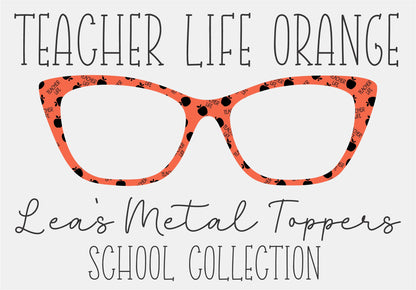 TEACHER LIFE ORANGE Eyewear Frame Toppers COMES WITH MAGNETS