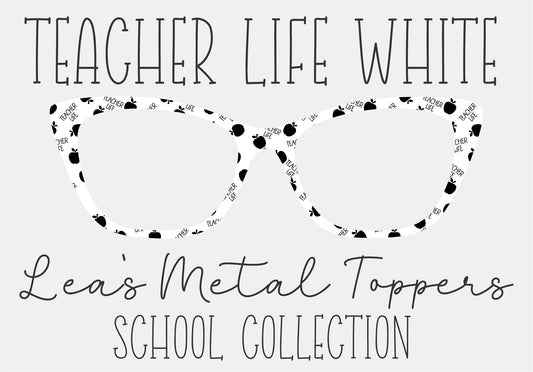 TEACHER LIFE WHITE Eyewear Frame Toppers COMES WITH MAGNETS