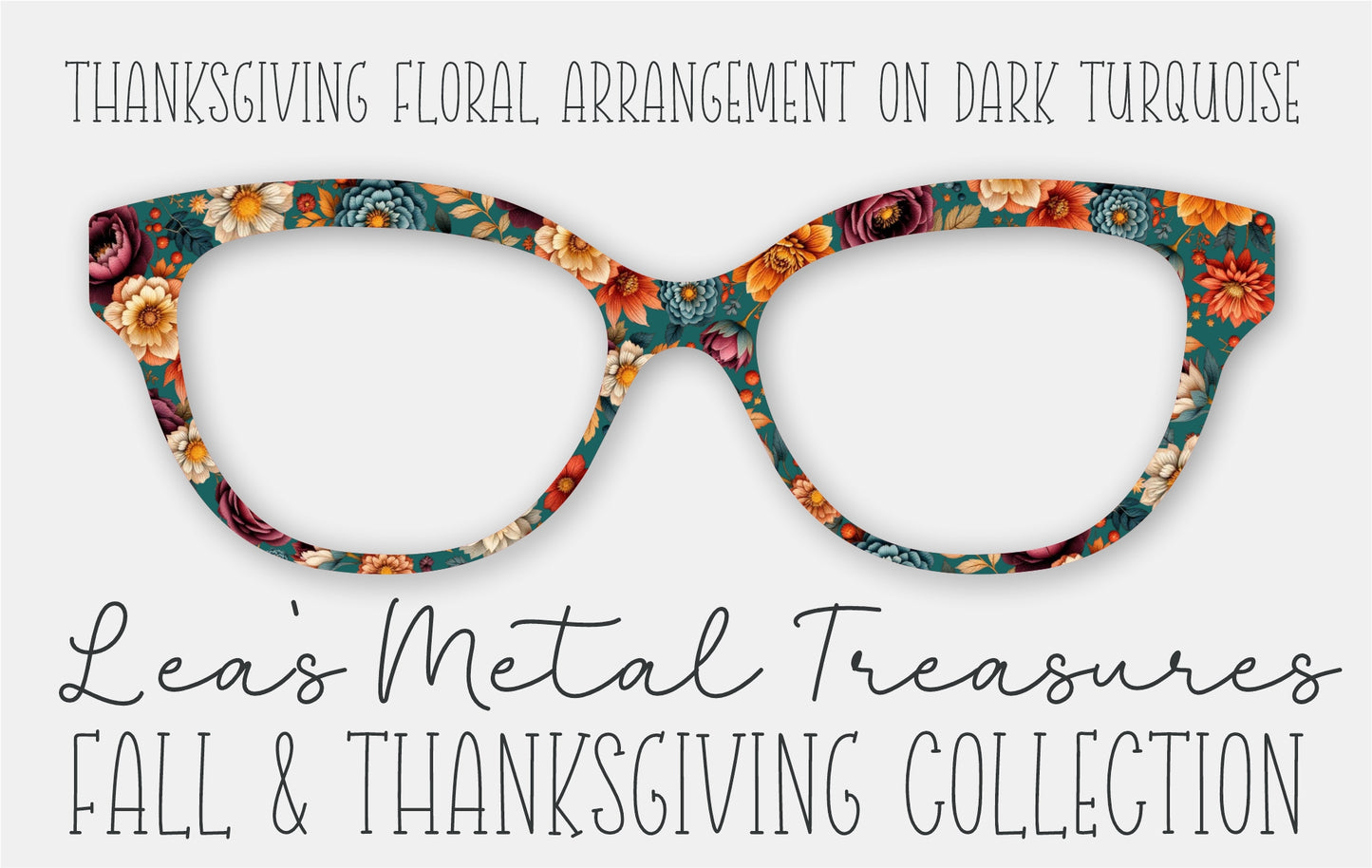 Thanksgiving Floral Arrangement on DARK TURQUOISE Eyewear Frame Toppers • October 2025 Topper of the Month
