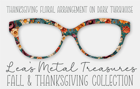Thanksgiving Floral Arrangement on DARK TURQUOISE Eyewear Frame Toppers • October 2025 Topper of the Month