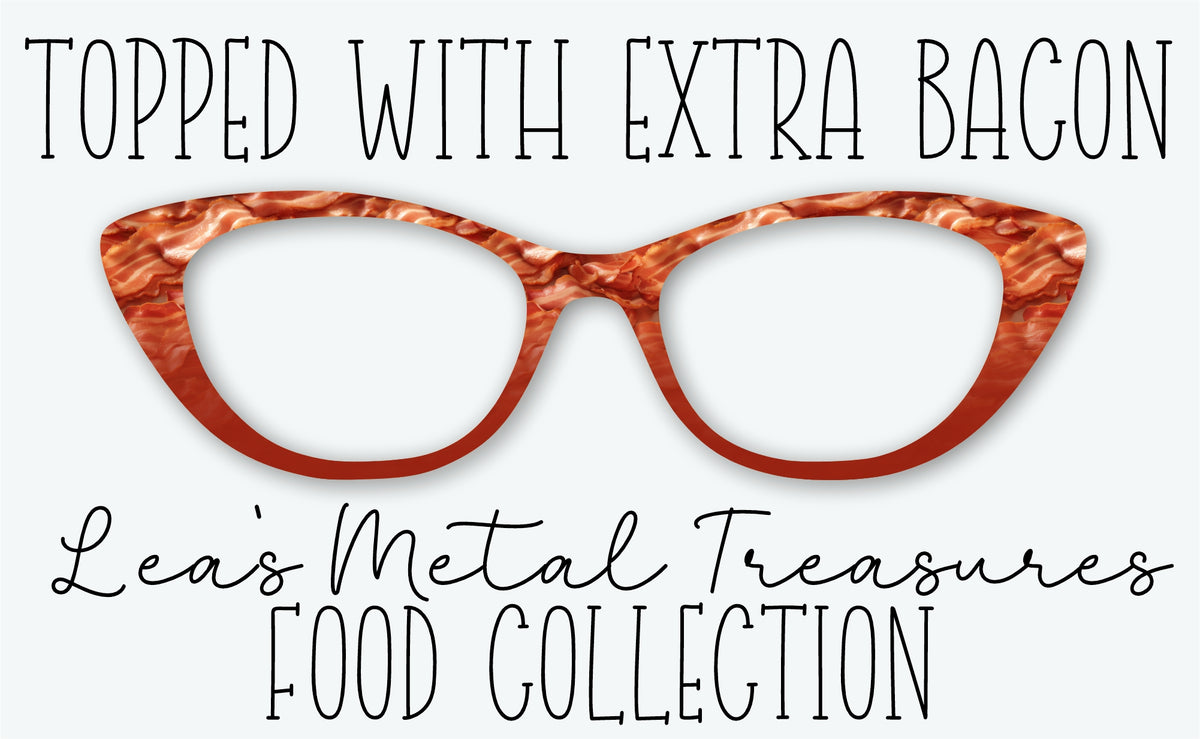 TOPPED WITH EXTRA BACON Eyewear Frame Toppers