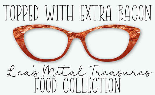 TOPPED WITH EXTRA BACON Eyewear Frame Toppers