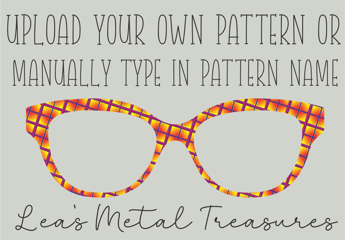 Custom Metal Eyeglasses Magnetic Topper - or manually type in one of Lea's pattern names
