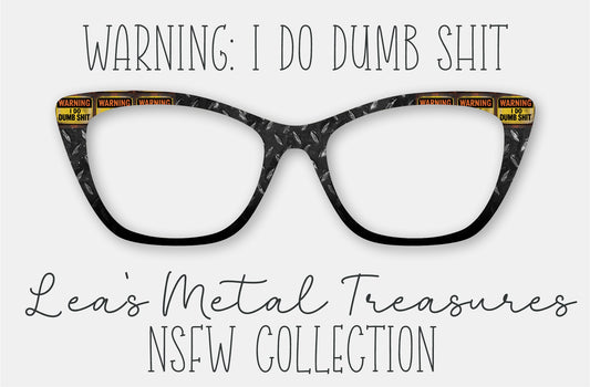 Warning I Do Dumb Shit Eyewear Frame Toppers