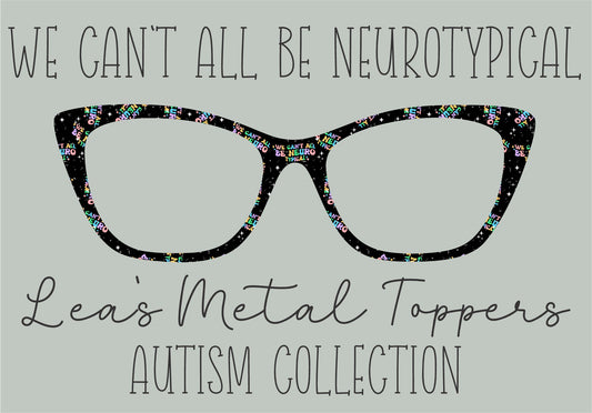 WE CANT ALL BE NEUROTYPICAL Eyewear Frame Toppers COMES WITH MAGNETS