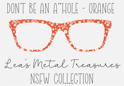 Don't be an A**hole Orange Eyewear Frame Toppers COMES WITH MAGNETS