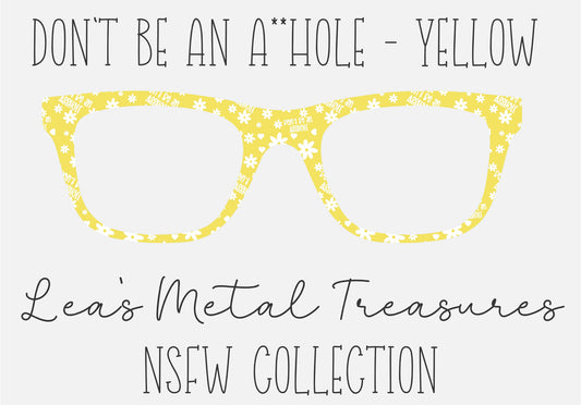 Don't be an A**hole Yellow Eyewear Frame Toppers COMES WITH MAGNETS