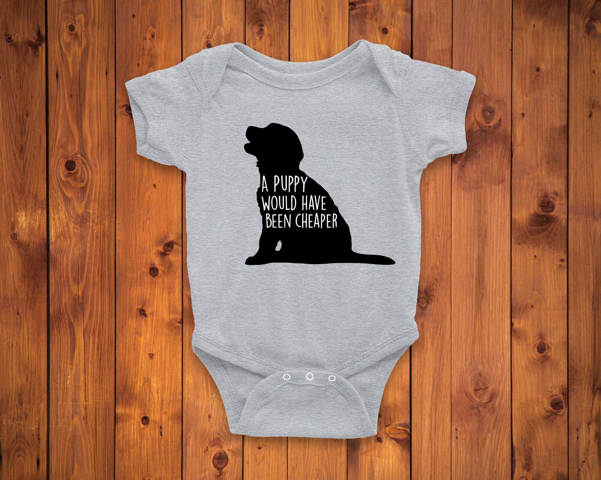A Puppy Would Have Been Cheaper Infant or Kids Shirt or Bodysuit - funny baby gift - baby shower gifts - new baby gift - baby announcement