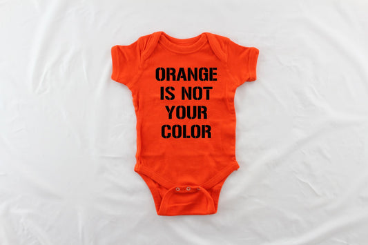 Orange Is Not Your Color Infant, Toddler or Kids Shirt or Bodysuit - orange shirt - orange baby bodysuit 
