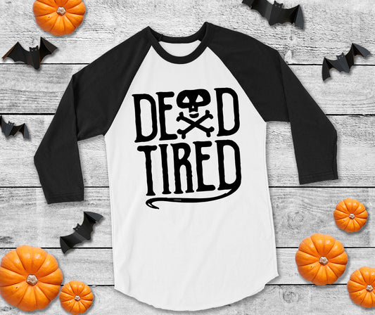 Dead Tired raglan unisex adult t-shirt - Halloween Shirt - fall shirt - mom halloween shirt - tired as a mother - skull tee shirt