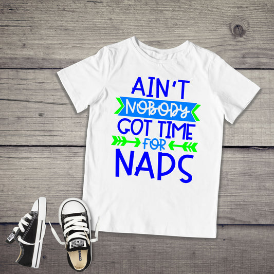 Ain't Nobody Got Time For Naps Infant or Toddler Shirt or Bodysuit - Cute Toddler Shirt - Toddler Boy Shirt - Preschool