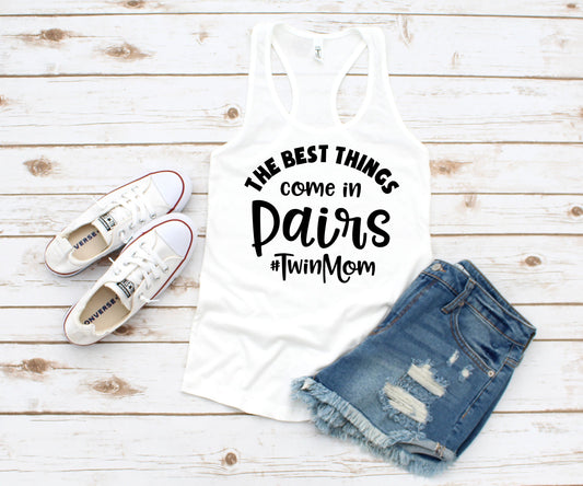 The Best Things Come in Pairs #twinmom racerback tank t-shirt - twin mom shirt - mom of twins shirt - identical twins - fraternal twins