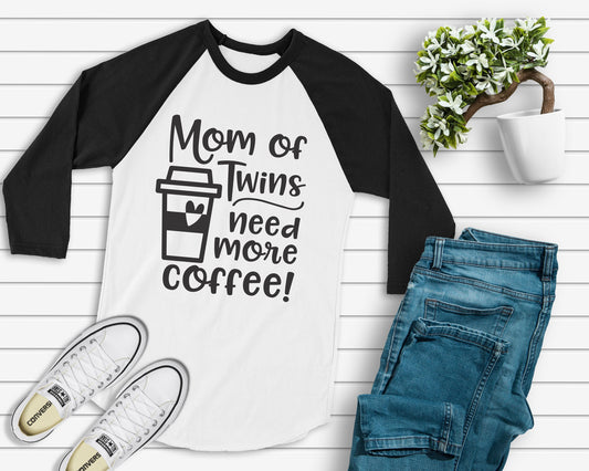 Mom of Twins, Need More Coffee raglan t-shirt - twin mom shirt - mom of twins shirt - identical twins - fraternal twins - gift for twin mom
