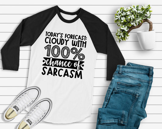 Today's Forecast Cloudy with 100% chance of Sarcasm women's raglan t-shirt - funny mom shirt - sarcasm shirt - sarcastic t-shirt
