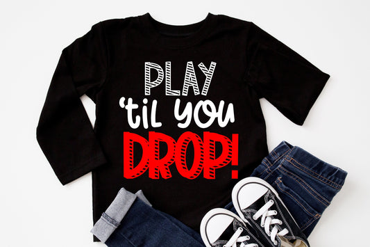 Play Til You Drop Infant, Toddler or Kids Shirt or Bodysuit - Cute Toddler Shirt - toddler boy shirt - play all day - no time for naps