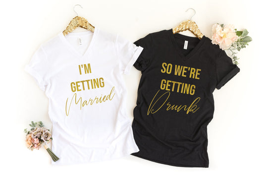 I'm Getting Married So We're Getting Drunk Women's V-neck Bachelorette Party T-Shirts - Black and Gold Wedding - bachelorette matching tees