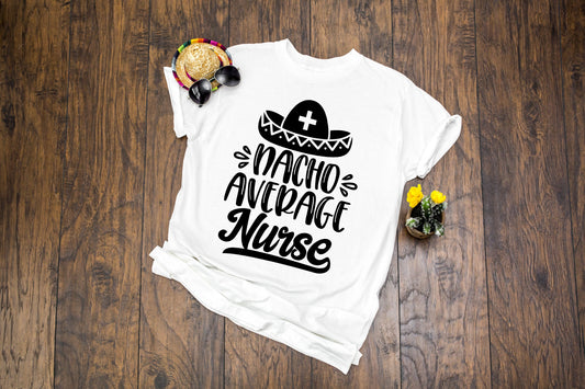 Nacho Average Nurse Unisex Adult t-shirt - Cinco de Mayo shirt - Taco Tuesday shirt - Nurse Shirt - Gift for Nurse - Nurse Appreciation