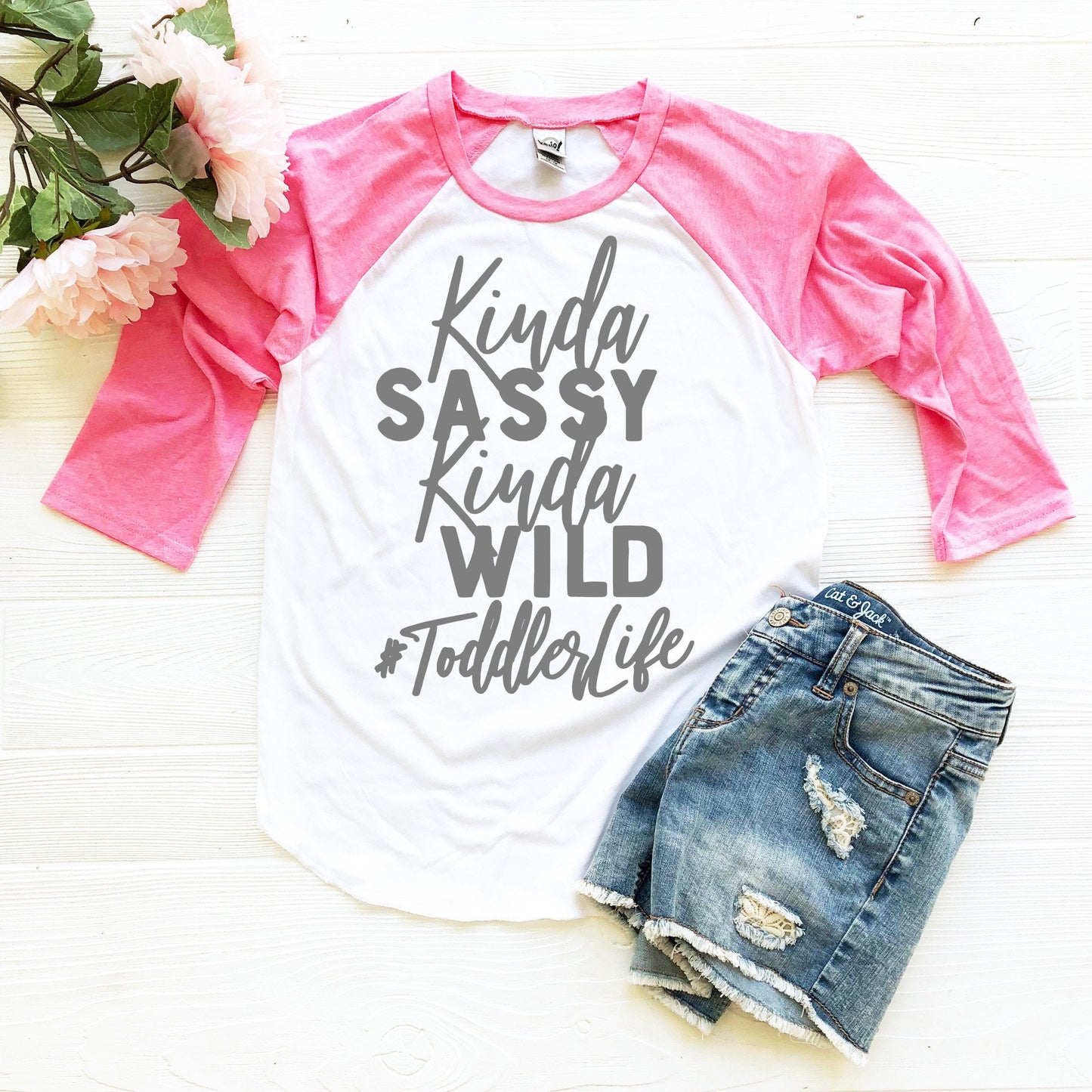 Kinda Sassy Kinda Wild Toddler Life Toddler Raglan Tee - Sassy Girl Shirt - toddler girl shirt - sassy pants shirt - sassy since birth