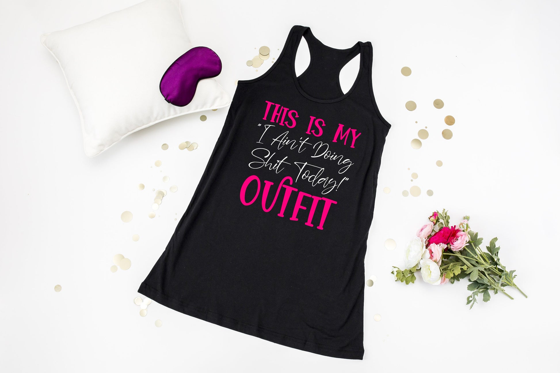 This is My I Ain't Doing Sh!t Today Racerback Tank Night Shirt - nighty - sleep shirt - long night shirt - women's pajamas - gift for mom