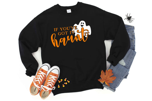 If You've Got it Haunt It Halloween Unisex Crewneck Fleece Pullover Sweatshirt